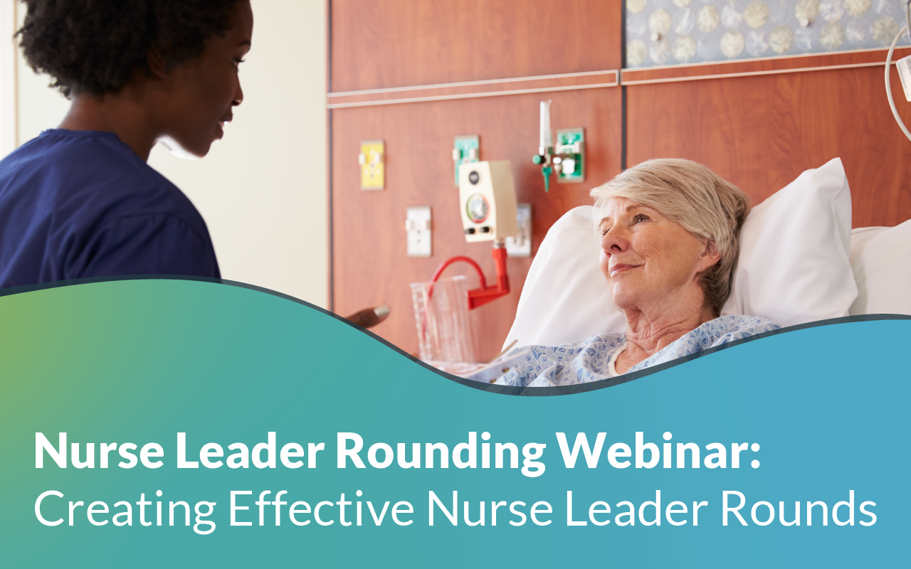 Webinar: Creating Effective Nurse Leader Rounds